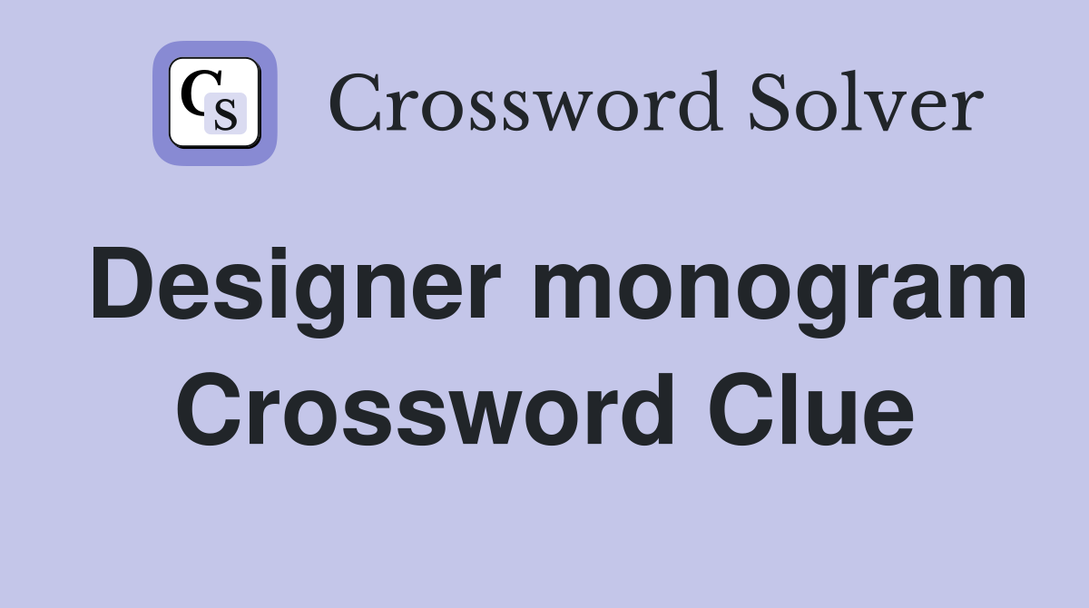 Designer monogram Crossword Clue Answers Crossword Solver